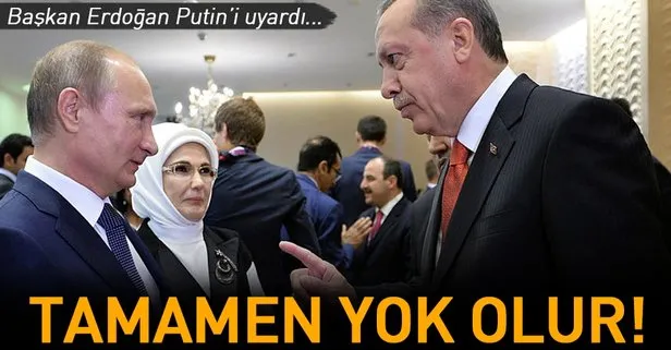 Erdoğan uyardı: Tamamen yok olur!