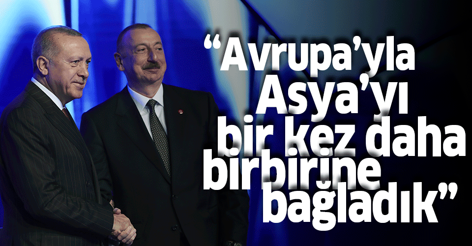 Başkan Erdoğan'dan TANAP paylaşımı: Avrupa'yla Asya’yı bir kez daha birbirine bağlıyoruz