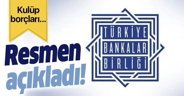 Son dakika... Türkiye Bankalar Birliği: Kulüplerimiz ile ilgili bankalar arasındaki yapılandırma devam ediyor