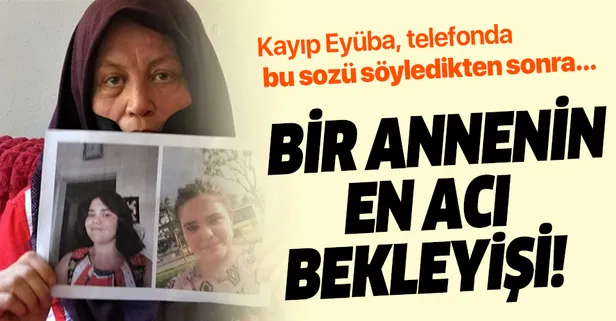 Kayıp Eyüba Sultan Can'ın "anne yetiş" diyerek yardım istediği ortaya çıktı!