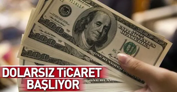Dolarsız ticaret başlıyor
