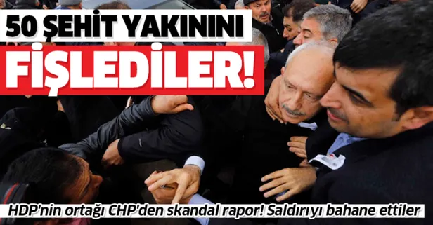 HDP’nin ortağı CHP’den skandal rapor! Kılıçdaroğlu’na yapılan saldırıyı bahane edip 50 şehit yakınını fişlediler