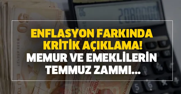 Enflasyon farkında yeni açıklama! Kritik viraj! Memur ve emeklilerin Temmuz 2020 maaş zammı oranı ne kadar olacak?