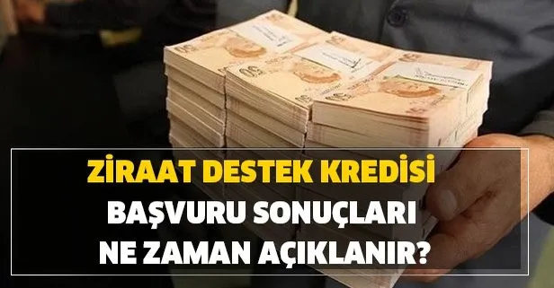 Ziraat destek kredisi başvuru belgeleri ve evrakları! Ziraat destek kredisi başvuru sonuçları hangi tarihte, ne zaman açıklanır?