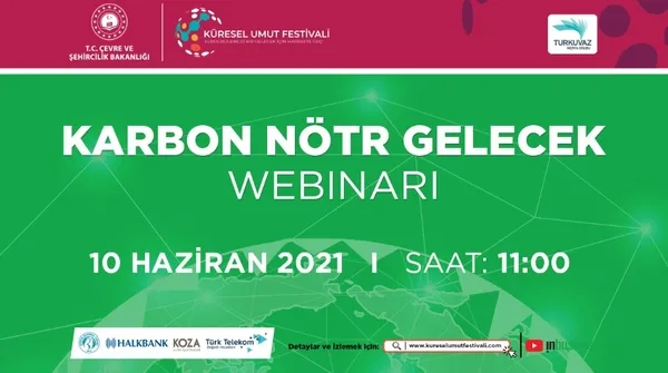 kuresel-umut-festivali-karbon-notr-gelecek-webinari-ile-devam-ediyor-1623247130967.jpg "Küresel Umut Festivali" Karbon Nötr Gelecek webinarı ile devam ediyor-1