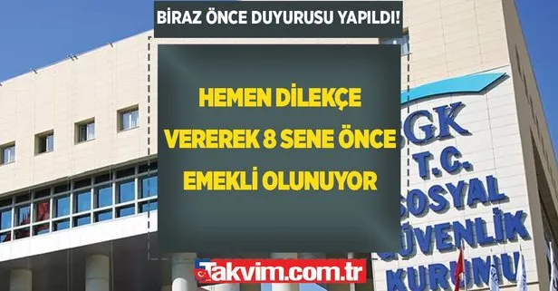 Hemen dilekçe vererek 8 sene önce emekli olabilirsiniz
