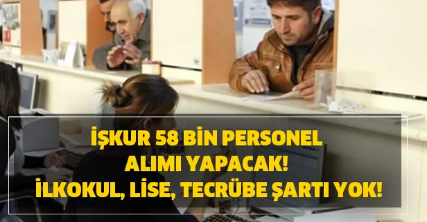 İŞKUR 58 bin personel alımı yapacak! İşte başvuru şartı!