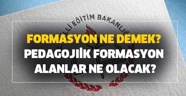 pedagojik formasyon alanlar ne olacak iu formasyon meb duyurusu formasyon ne demek takvim