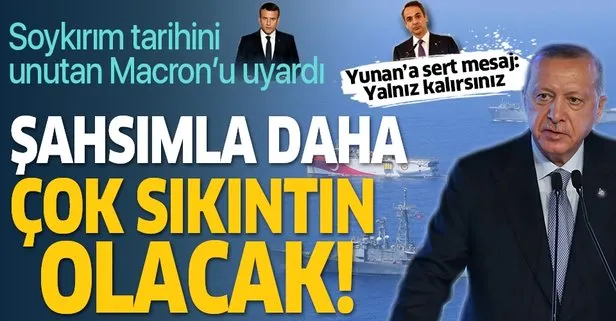 Son dakika: Başkan Erdoğan: Sayın Macron senin şahsımla daha çok sıkıntın olacak!