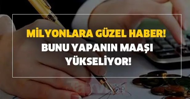Bunu yapanın maaşı yükseliyor! Milyonlara güzel haber! İşte püf noktası...