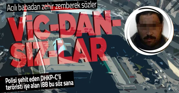 Polisi şehit eden DHKP-C’li teröristi işe alan CHP’li İBB’ye bir tepki de şehit babasından! Muhammet Fatih Sivri’nin babası: Vicdansızlar