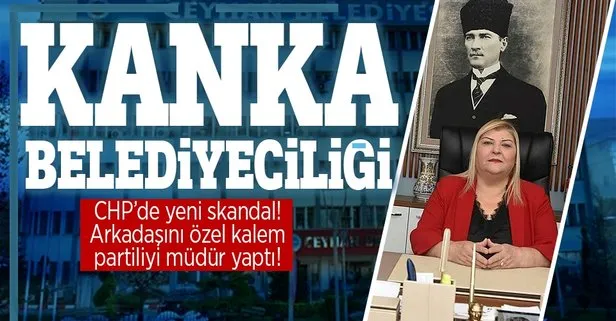 CHP’li Ceyhan Belediye Başkanı Hülya Erdem’den skandal hareket! Arkadaşını özel kalem, partiliyi müdür yaptı!