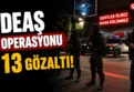 İstanbul'da DEAŞ operasyonu: 13 gözaltı