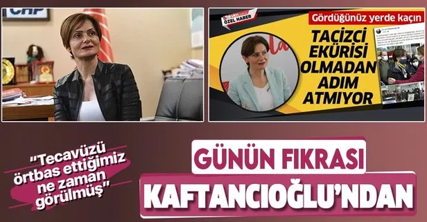 Günün fıkrası CHP İl Başkanı Canan Kaftancıoğlu’ndan: Tecavüzü örtbas ettiğimiz ne zaman görüldü?