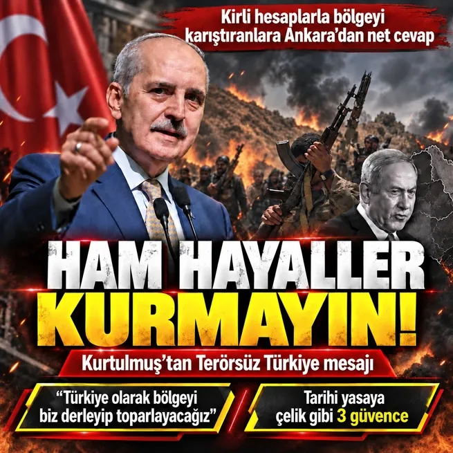 Kurtulmuştan İsraile Terörsüz Türkiye mesajı: Ham hayaller peşinde koşmasın, bölgeyi toparlayacağız