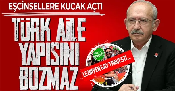 CHP Genel Başkanı Kemal Kılıçdaroğlu LGBTİ sapkınlığını savundu: Türk aile yapısını bozmaz