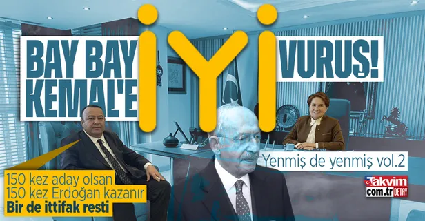 İYİ Parti'den Kemal Kılıçdaroğlu'na bombardıman: 150 kez aday olsa Erdoğan'a karşı kazanamaz... Olay ittifak resti!