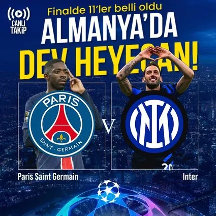 PSG - Inter Şampiyonlar Ligi Finali'nde ilk 11'ler belli oldu
