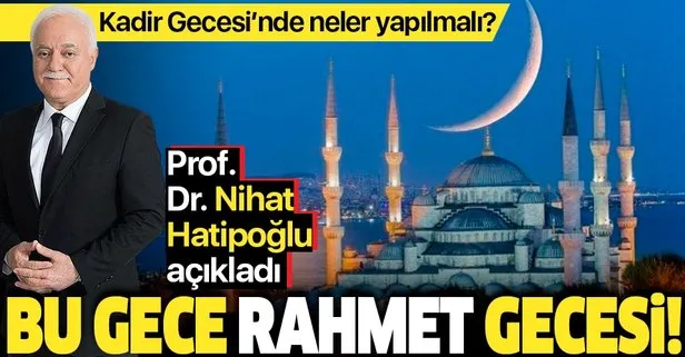 Bu gece rahmet gecesi | Prof. Dr. Nihat Hatipoğlu ile 11 ayın sultanı Ramazan