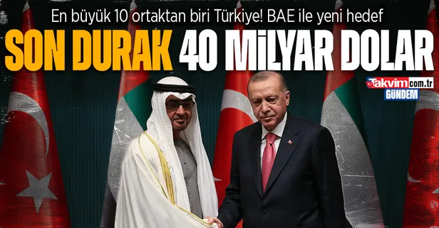 Türkiye ve BAE son 2 yılda imzalanan anlaşmalarla stratejik iş birliğini güçlendiriyor! Hedef 40 milyar dolar