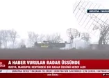 A Haber savaş bölgesinde! Vurulan radar üssü ilk kez görüntülendi! Gelişmeler canlı yayında aktarıldı