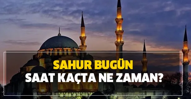 2020 Ramazan ayı sahur bugün saat kaçta, ne zaman? İl il sahur vakti saatleri kaçta ne zaman?