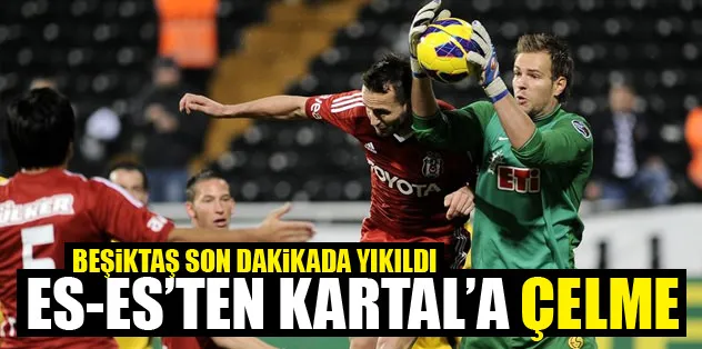 Es Es’ten Beşiktaş’a son dakika çelmesi!