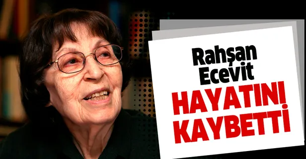 Son dakika: Rahşan Ecevit hayatını kaybetti