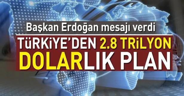 Türkiye’den 2,8 trilyon dolarlık plan