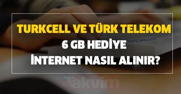 Ücretsiz bedava internet alma yolları - Turkcell ve Türk Telekom 6 GB hediye internet nasıl alınır?