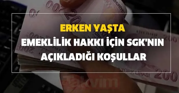 Erken yaşta emeklilik hakkı için SGK'nın açıkladığı koşullar nelerdir?