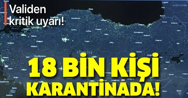 Gaziantep Valisi kritik rakamı açıkladı! 18 bin kişi koronavirüs karantinasında!