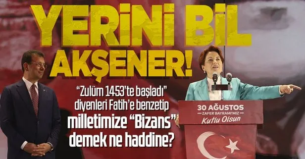 Meral Akşener’in Ekrem İmamoğlu’nu Fatih Sultan Mehmet’e benzetmesine tepkiler çığ gibi