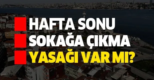 30-31 Mayıs sokağa çıkma yasağı uygulanacak mı?