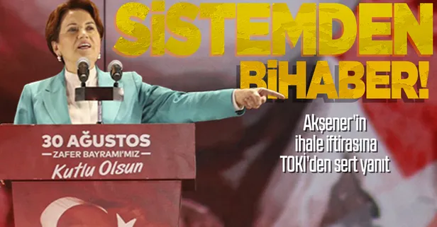 İYİ Parti Genel Başkanı Meral Akşener'in ihale iftirasına TOKİ'den yanıt: Devletin denetim sisteminden habersiz