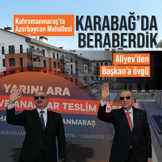Azerbaycan Cumhurbaşkanı İlham Aliyevden Kahramanmaraşta Karabağ mesajı: Türkiye ile her zaman beraberiz!