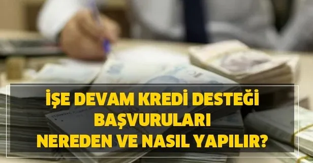 İşe devam kredi desteği başvuruları nereden ve nasıl yapılır?