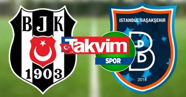 Beşiktaş - Başakşehir CANLI MAÇ İZLE! BJK - Başakşehir maçı canlı izle bedava kesintisiz şifresiz! Maçın 11’leri...