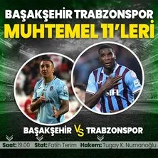 Başakşehir Trabzonspor maçı muhtemel 11’leri