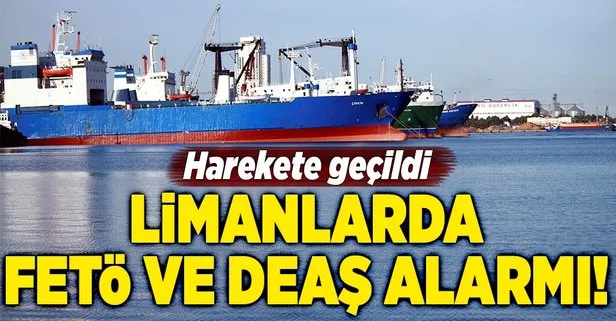 Limanlarda FETÖ ve DEAŞ alarmı