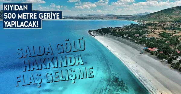 Salda Gölü hakkında flaş gelişme! Kıyıdan 500 metre geriye yapılacak!-1