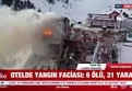 Kartalkaya’da yangın faciası! İşte son durum