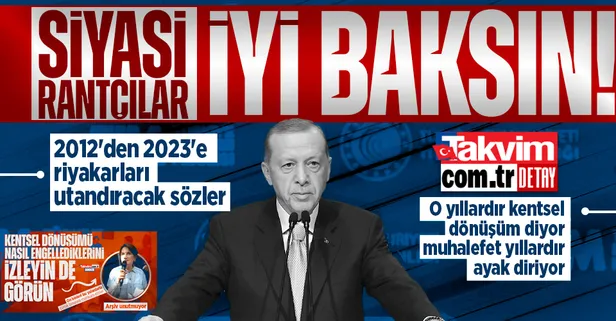 Başkan Erdoğan yıllardır 'Kentsel dönüşüm' diyor, muhalefet yıllardır ayak diriyor! 2012'den 2023'e 'siyasi rantçı'ları utandıracak sözler