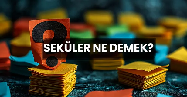 Seküler Ne Demek? Seküler Kelimesinin TDK Sözlük Anlamı Nedir?