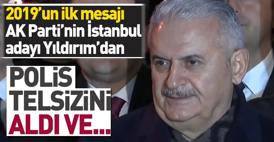 2019'un ilk mesajı AK Parti'nin İstanbul adayı Yıldırım'dan