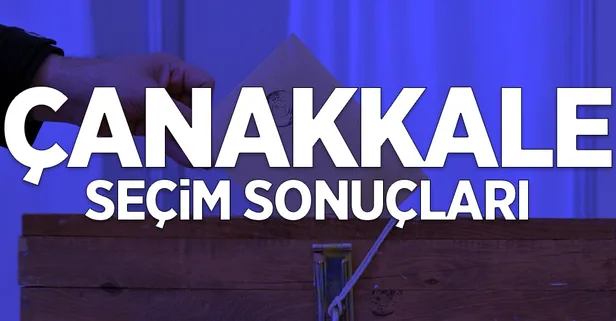 31 Mart Çanakkale'de kim kazandı? İşte il ve ilçe yerel seçim sonuçları
