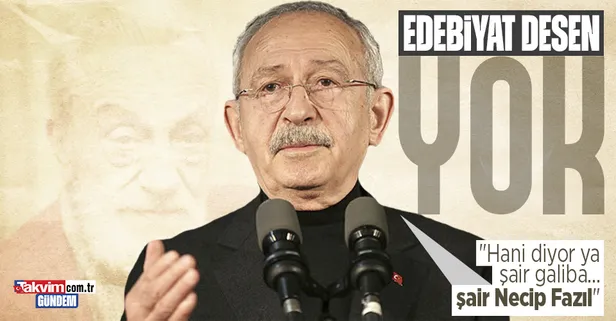 Kemal Kılıçdaroğlu'ndan 'Necip Fazıl Kısakürek' gafı: Şair galiba şair...