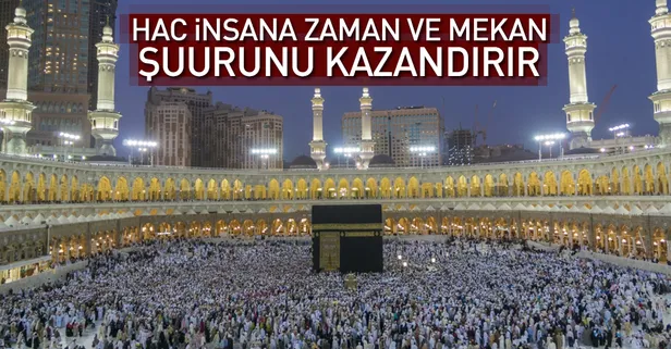 Hac insana zaman ve mekan şuurunu kazandırır