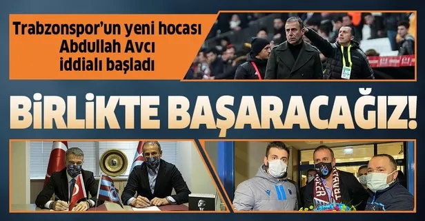 Trabzonspor’a 3 yıllık imza atan Abdullah Avcı çok iddialı başladı! Kenetleneceğiz ve birlikte başaracağız