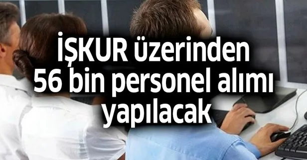 İŞKUR üzerinden 56 bin personel alımı yapılacak